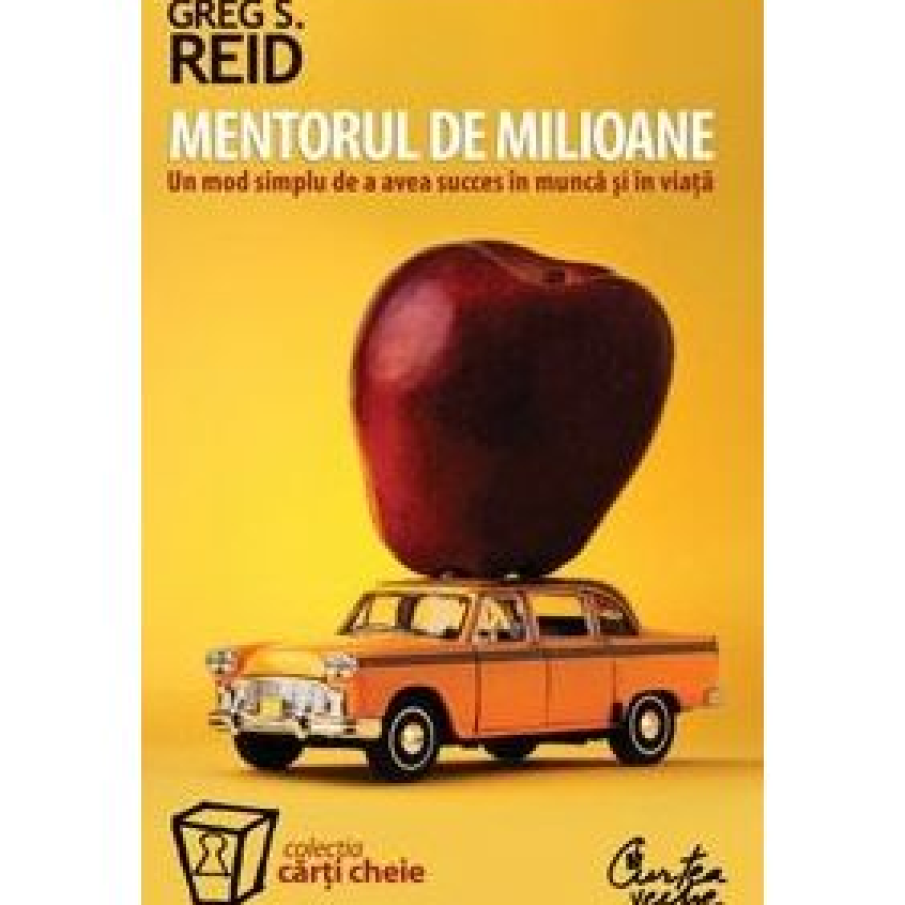  Mentorul de milioane. Un mod simplu de a avea succes in munca si in viata de Greg S. Reid