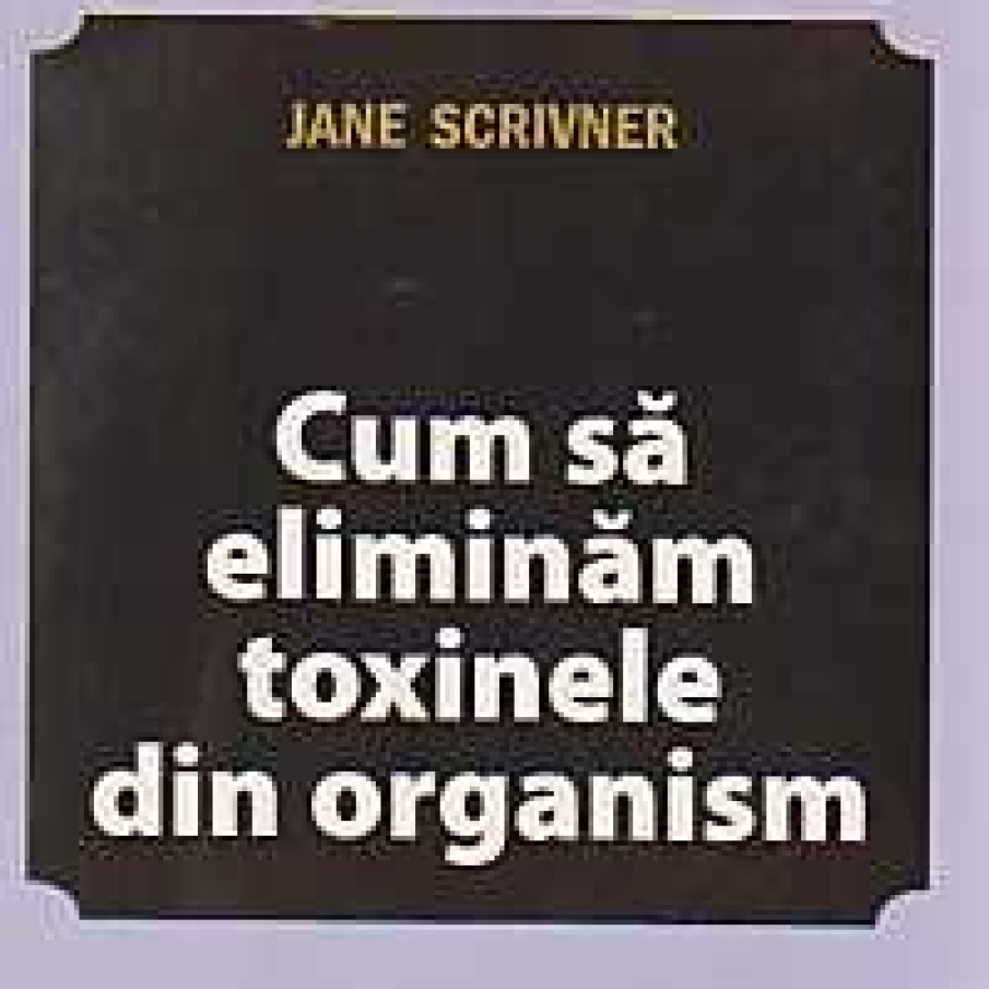 Cum sa eliminam toxinele din organism 