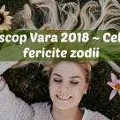 Horoscop Vara 2018: TOP 5 Cele mai fericite și de succes zodii