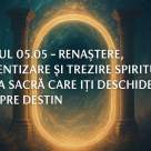 Portalul divin 05.05 – Renaștere, conștientizare și trezire spirituală: vibrația sacră care îți deschide calea spre destin