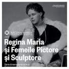 O lună cu Regina Maria și Femeile Pictore și Sculptore la Iași!