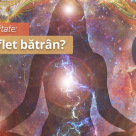 Test de spiritualitate: Ai un suflet batran?