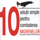 10 solutii simple pentru combaterea migrenelor