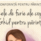 Conferinta pentru parinti – Crizele de furie ale copiilor. Ghid pentru parinti