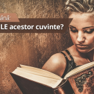 Test de limba romana: Stii SINONIMELE acestor cuvinte?