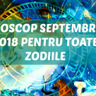 HOROSCOP SEPTEMBRIE 2018: Care este energia ta dominantă la începutul Toamnei?