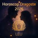Horoscop Dragoste Leu 2026: Focul inimii tale nu mai arde pentru promisiuni, ci pentru adevăr.