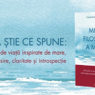 Marea știe ce spune: 20 de lecții de viață inspirate de mare, despre regăsire, claritate și introspecție