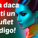 Sufletele indigo, lucrători în slujba Noului Pământ. Ești și tu unul dintre acestea?