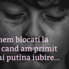 Ramanem blocati la varsta cand am primit cea mai putina iubire