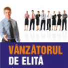 Vanzatorul de elita. Tehnici si strategii de succes