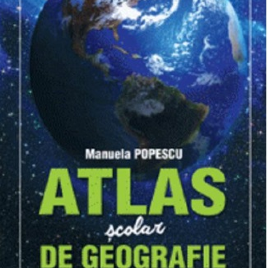 Atlas școlar de geografie, de Manuela Popescu 