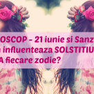 HOROSCOP 21 iunie și Sânzienele:  Cum influențează Solstițiul de vară fiecare zodie?  