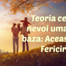 Teoria celor 6 nevoi umane de bază: Acest articol îți explică cu adevărat care este SECRETUL FERICIRII