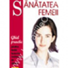 Sanatatea femeii. Ghid practic pentru toate femeile indiferent de varsta
