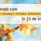 Invata cum sa folosesti puterea afirmatiilor in 21 de zile