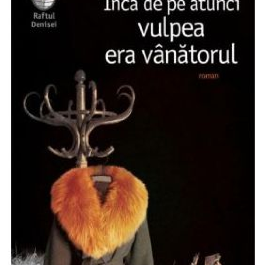 Inca de pe atunci vulpea era vanatorul - Hertha Muller 