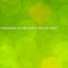 Cum sa reusesti in viata 