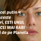 Daca ai cel putin 4 dintre aceste trasaturi, ESTI UNUL DINTRE CEI MAI RARI OAMENI de pe Planeta