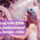 Horoscop IULIE 2018: Acesta este ADEVĂRUL motivațional al zodiei tale!