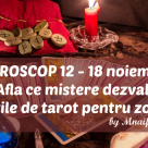 TAROSCOP 12 - 18 noiembrie: Află ce mistere dezvăluie cărțile de tarot pentru zodia ta!