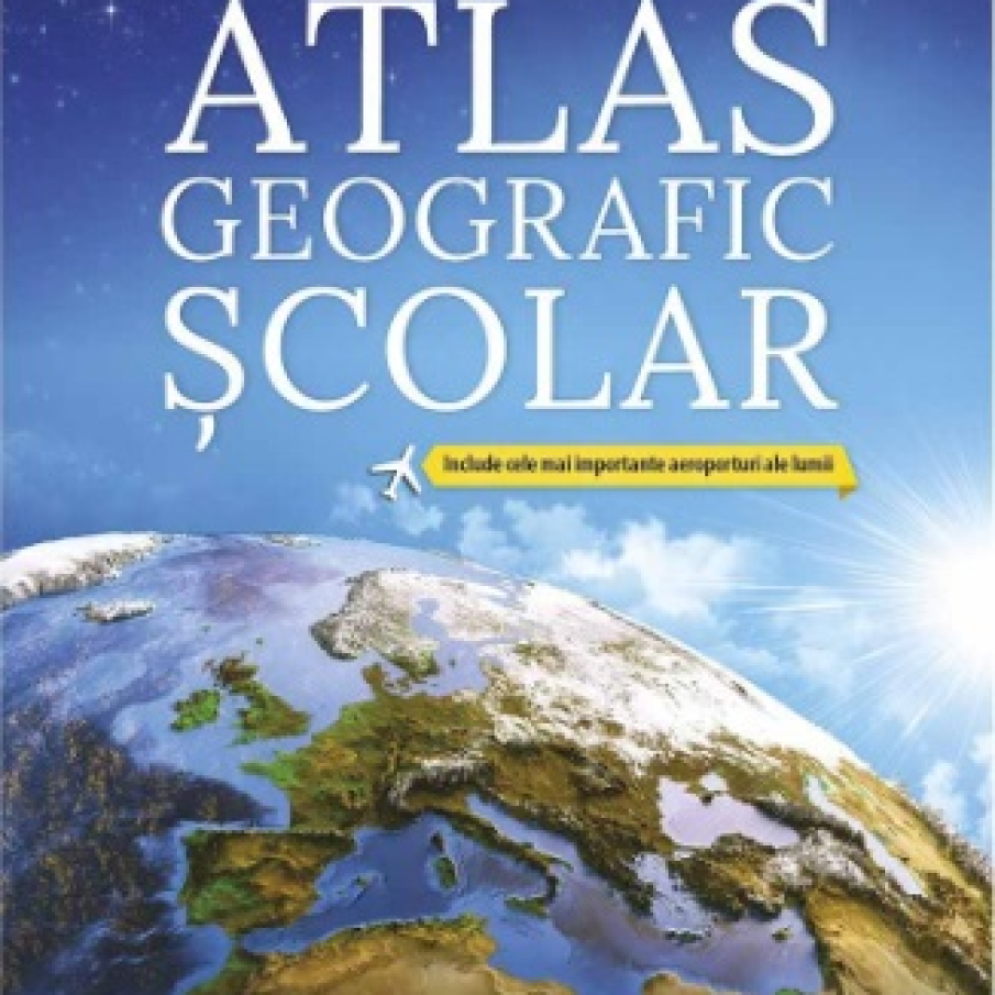 Atlas Geografic Școlar, ediția 6, de Constantin Furtună. Include cele mai importante aeroporturi ale lumii