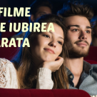 Cinema - TOP 7 filme care prezinta IUBIREA ADEVARATA