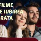 Cinema - TOP 7 filme care prezinta IUBIREA ADEVARATA