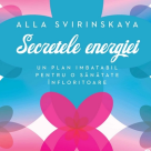  Secretele energiei. Un plan imbatabil pentru o sanatate infloritoare