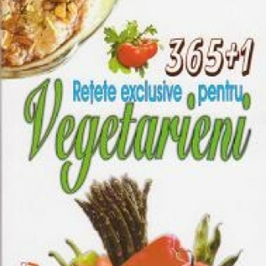 365+1 Retete exclusive pentru Vegetarieni
