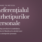 Formare in metoda Referentialul Arhetipurilor Personale 