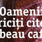 Oamenii fericiti citesc si beau cafea
