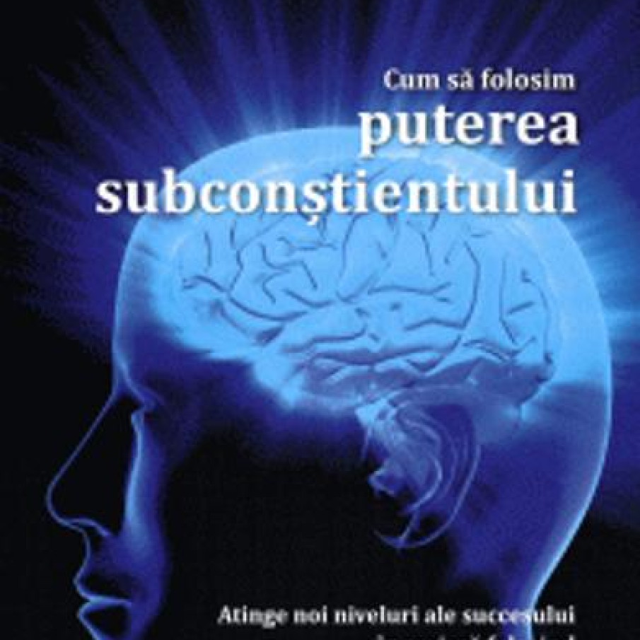 Cum sa folosim puterea subconstientului - Joseph Murphy