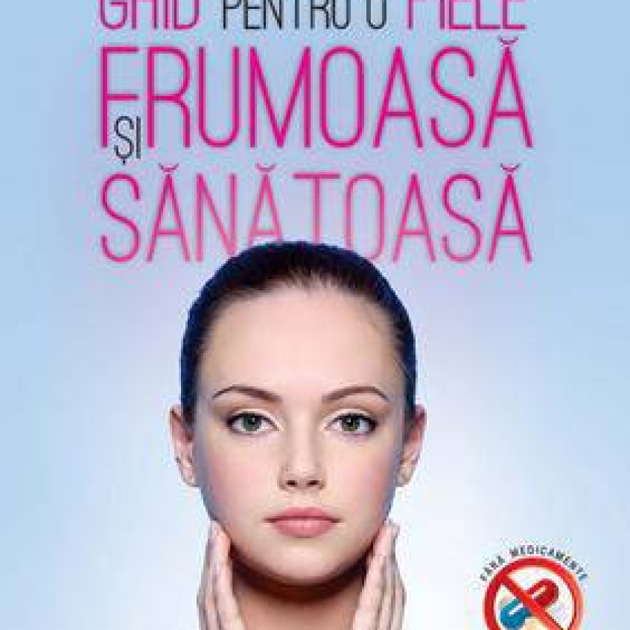 Ghid pentru o piele frumoasa si sanatoasa 