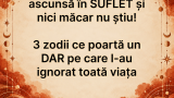 Au o COMOARĂ ascunsă în SUFLET și nici măcar nu știu! 3 zodii ce poartă un DAR pe care l-au ignorat toată viața