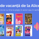 Lecturi de vacanță de la Alice Books: cărți pe care să le iei cu tine la plajă, în avion sau în serile lungi de vară