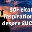  30+ citate inspirationale despre SUCCES, de care ai nevoie in acest moment!