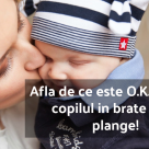 Cercetarile au demonstrat! De ce este bine sa iei bebelusul in brate atunci cand plange