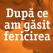 Dupa ce am gasit fericirea