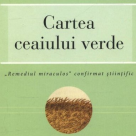 Cartea ceaiului verde. Remediul miraculos confirmat stiintific