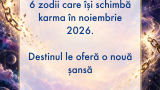 6 zodii care își schimbă karma în noiembrie 2026. Destinul le oferă o nouă șansă