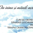 Din inima si mainile mele. Cum sa obtinem sanatate si echilibru prin terapia craniosacrala