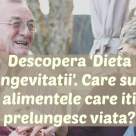 DIETA LONGEVITĂȚII: 10 alimente care îți prelungesc viața