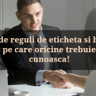 Bunele maniere astazi: 21 de reguli de eticheta si bun-simt pe care oricine trebuie sa le cunoasca!