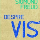 Recomandare de lectura: Despre Vis. Sigmund Freud 