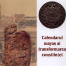 Calendarul mayas si transformarea constiintei