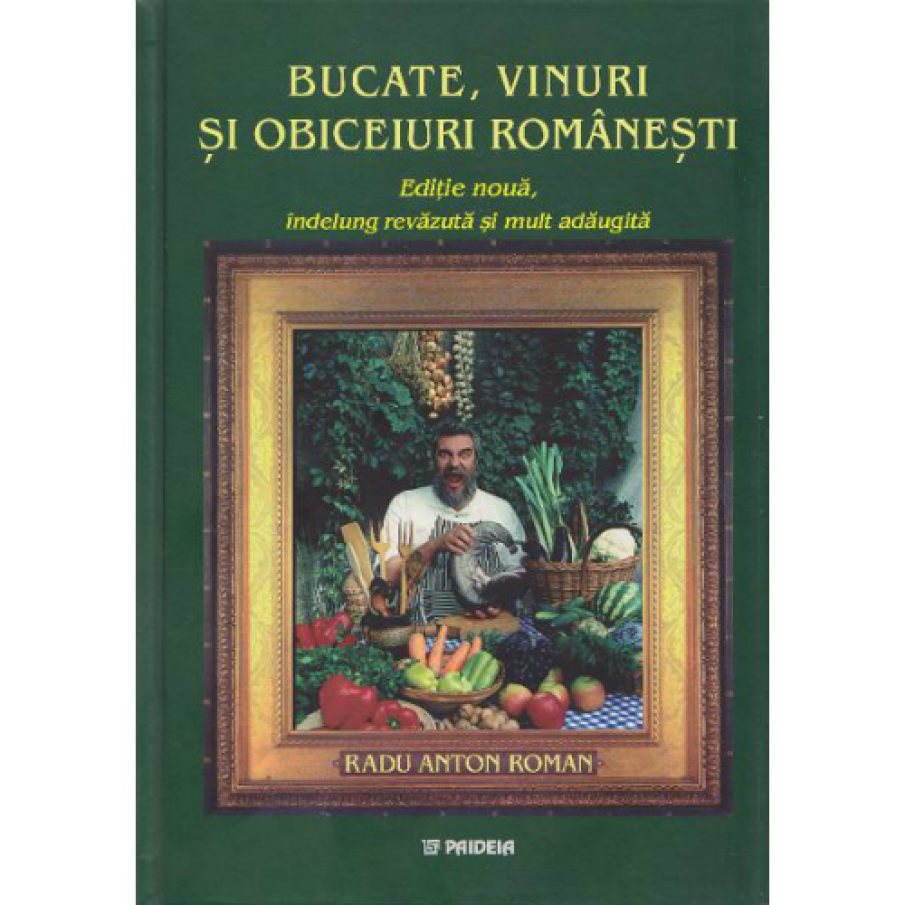 Bucate, vinuri si obiceiuri romanesti (cartonat) - Radu Anton Roman 